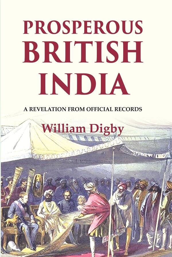 Prosperous British India: A revelation from official records - Gyan Books - Distacart
