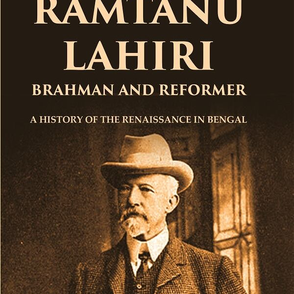 Ramtanu Lahiri Brahman and Reformer: A History of the Renaissance in Bengal - Gyan Books - Distacart