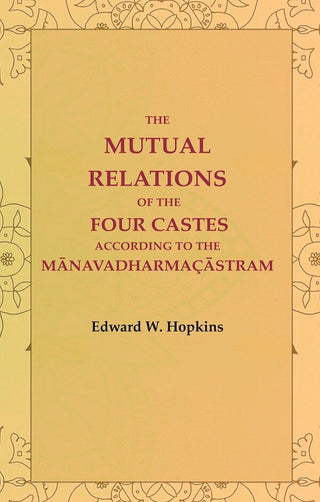 The Mutual Relations of the Four Castes According to the Mānavadharmaçāstram - Gyan Books