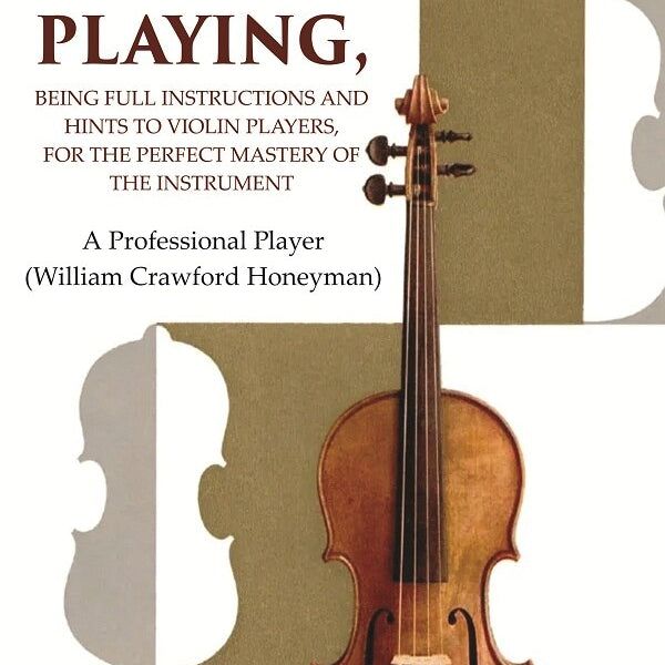 The Secrets of Violin Playing: Being Full Instructions and Hints to Violin Players, for the Perfect Mastery of the Instrument - Gyan Books - Distacart