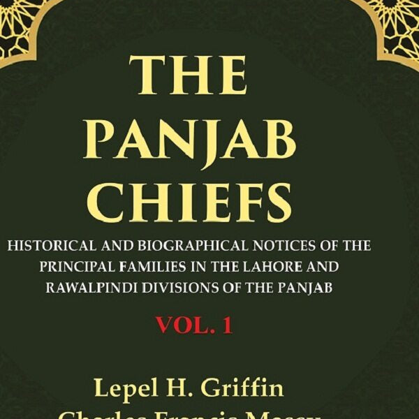 The Panjab Chiefs: Historical and Biographical Notices of the Principal Families in the Lahore and Rawalpindi Divisions of the Panjab 1st - Gyan Books - Distacart