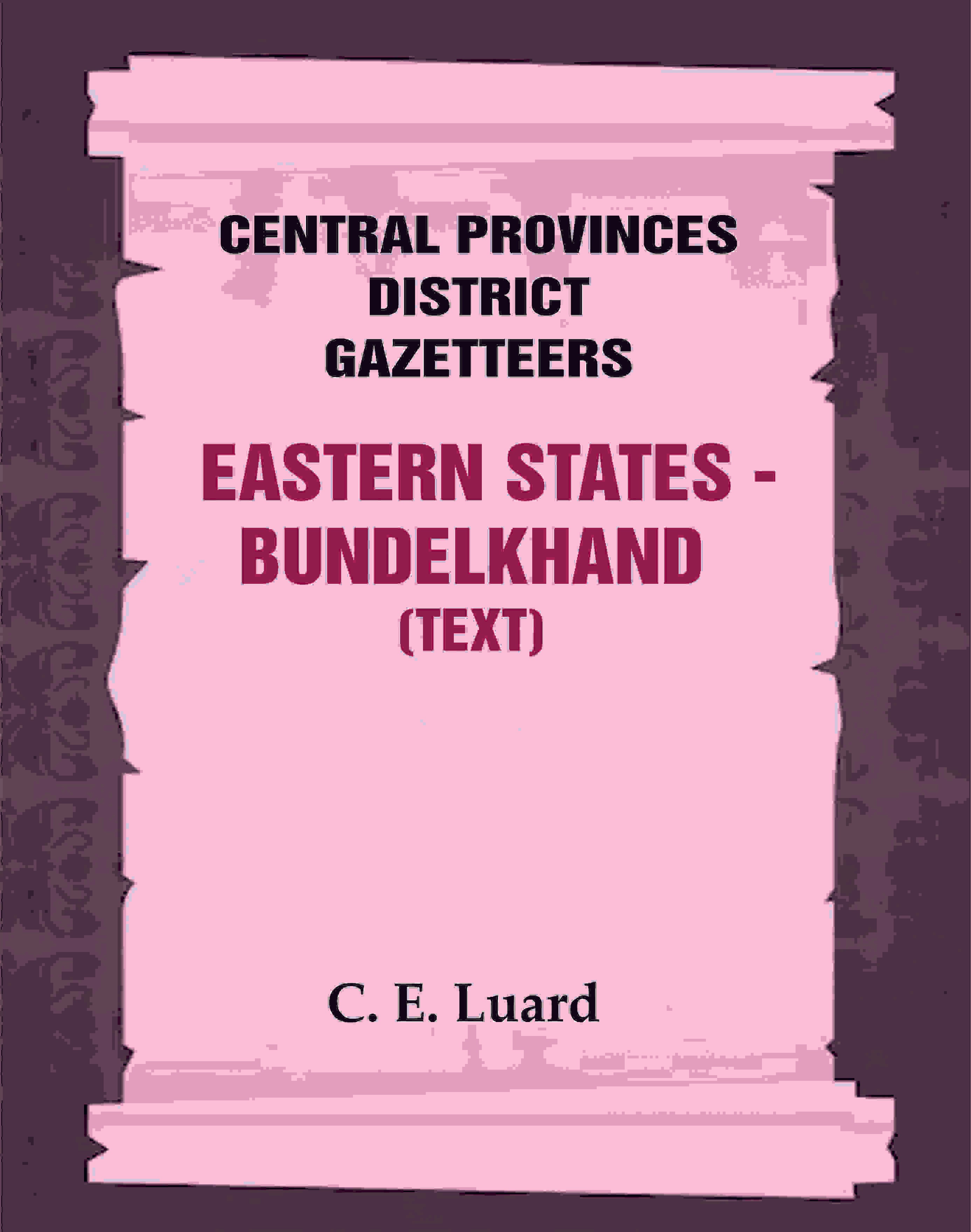 Central Provinces District Gazetteers: Eastern States - Bundelkhand (Text) 29th, Vol. VI, Pt. A - Gyan Books - Distacart