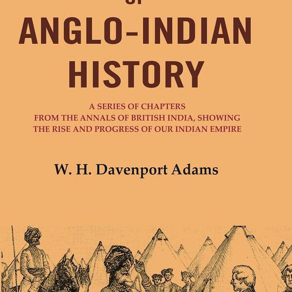 Episodes Of Anglo-Indian History: A Series Of Chapters From The Annals Of British India, Showing The Rise - Gyan Books - Distacart
