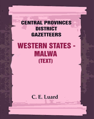 Central Provinces District Gazetteers: Western States - Malwa (Text) 28th, Vol. V, Pt. A - Gyan Books - Distacart