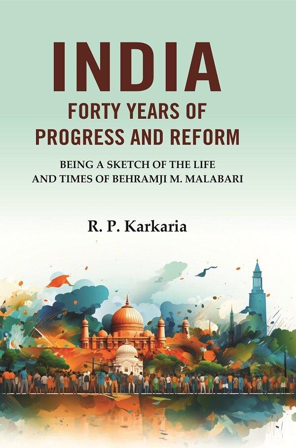 India Forty Years of Progress and Reform: Being a Sketch of the Life and Times of Behramji M. Malabari - Gyan Books - Distacart