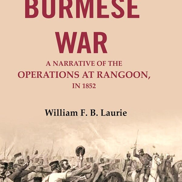 The second Burmese war: A narrative of the operations at Rangoon, in 1853 - Gyan Books - Distacart