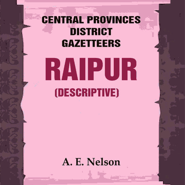 Central Provinces District Gazetteers: Raipur (Descriptive) 19th, Vol. A - Gyan Books - Distacart