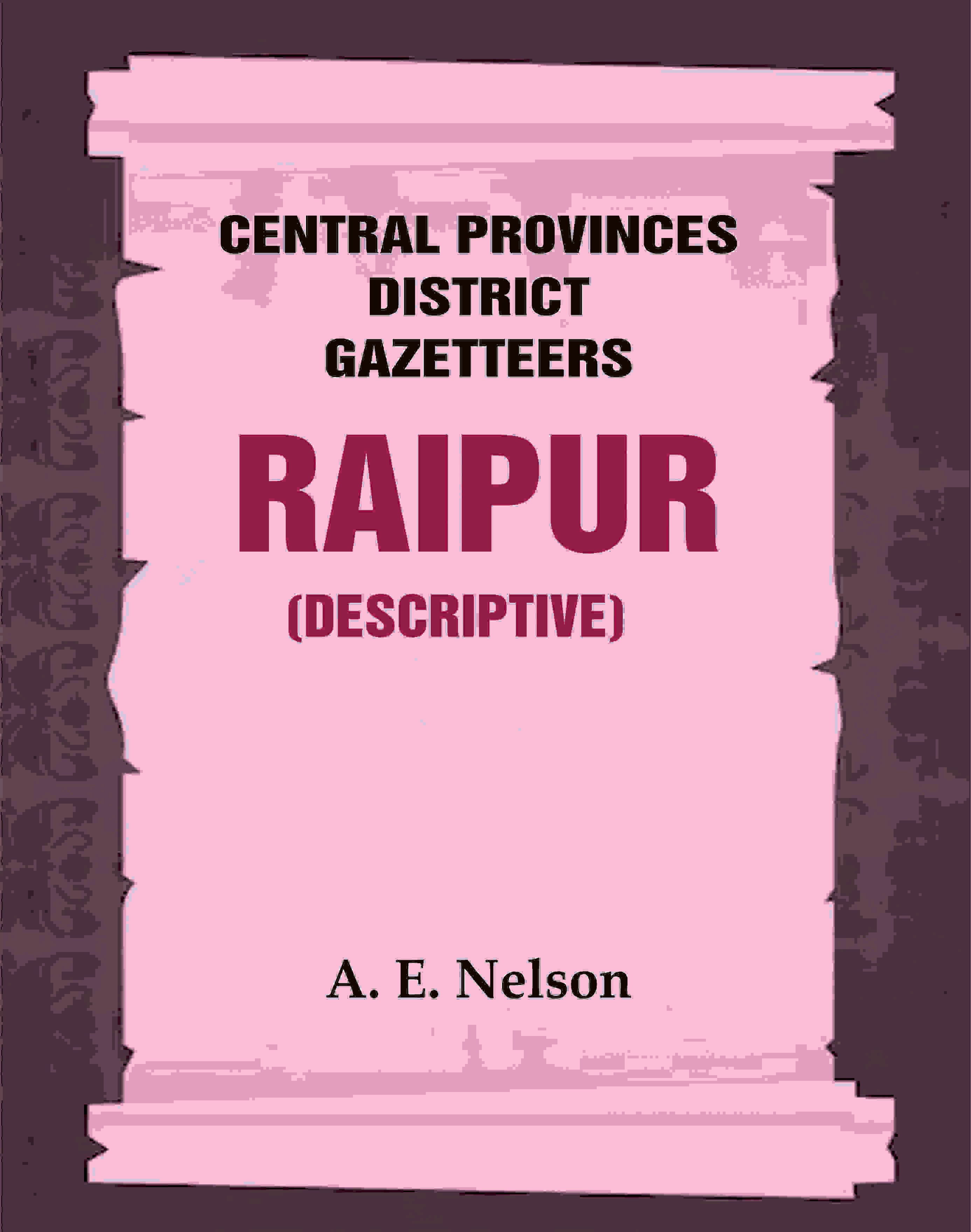 Central Provinces District Gazetteers: Raipur (Descriptive) 19th, Vol. A - Gyan Books - Distacart