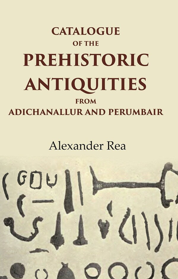 Catalogue of the Prehistoric Antiquities from Adichanallur and Perumbair - Gyan Books - Distacart