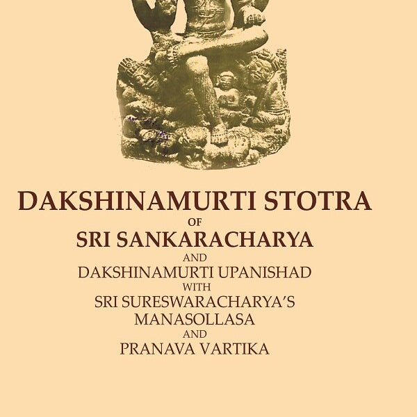 Dakshinamurti Stotra of Sri Sankaracharya and Dakshinamurti Upanishad with Sri Sureswaracharya’s Manasollasa and Pranava Vartika - Gyan Books - Distacart
