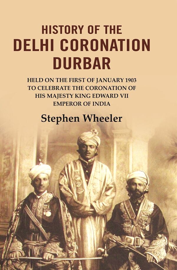 History Of The Delhi Coronation Durbar: Held On The First Of January To Celebrate The Coronation 1903 - Gyan Books - Distacart