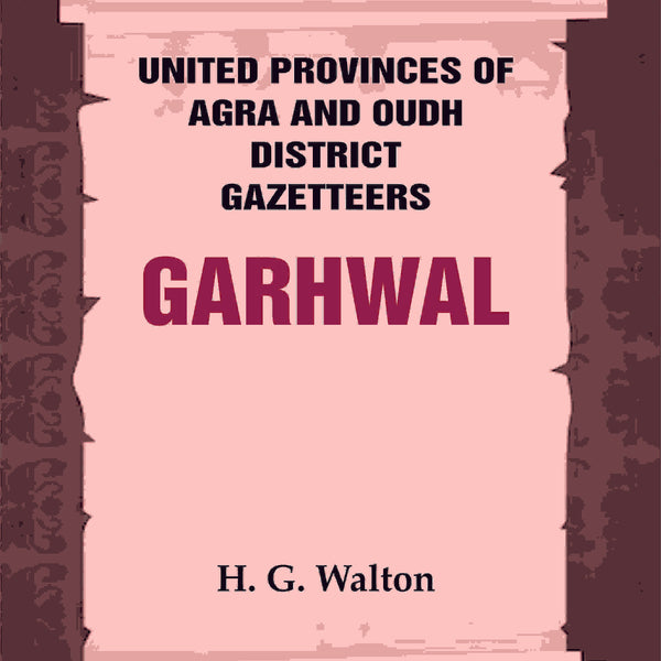 United Provinces of Agra and Oudh District Gazetteers: Garhwal Vol. XXIII - Gyan Books - Distacart