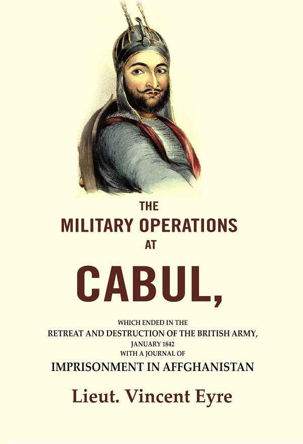 The Military Operations At Cabul: Which Ended In The Retreat And Destruction Of The British Army, 1842 - Gyan Books - Distacart