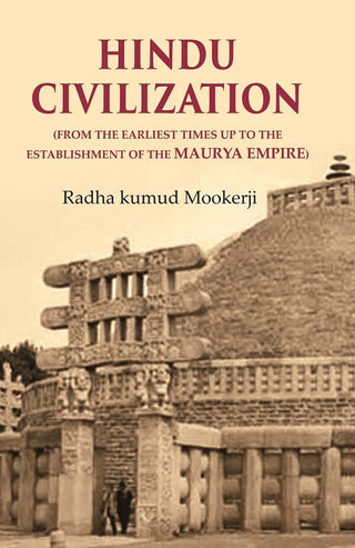 Hindu Civilization: (From the Earliest Times Up to the Establishment of the Maurya Empire) - Gyan Books - Distacart