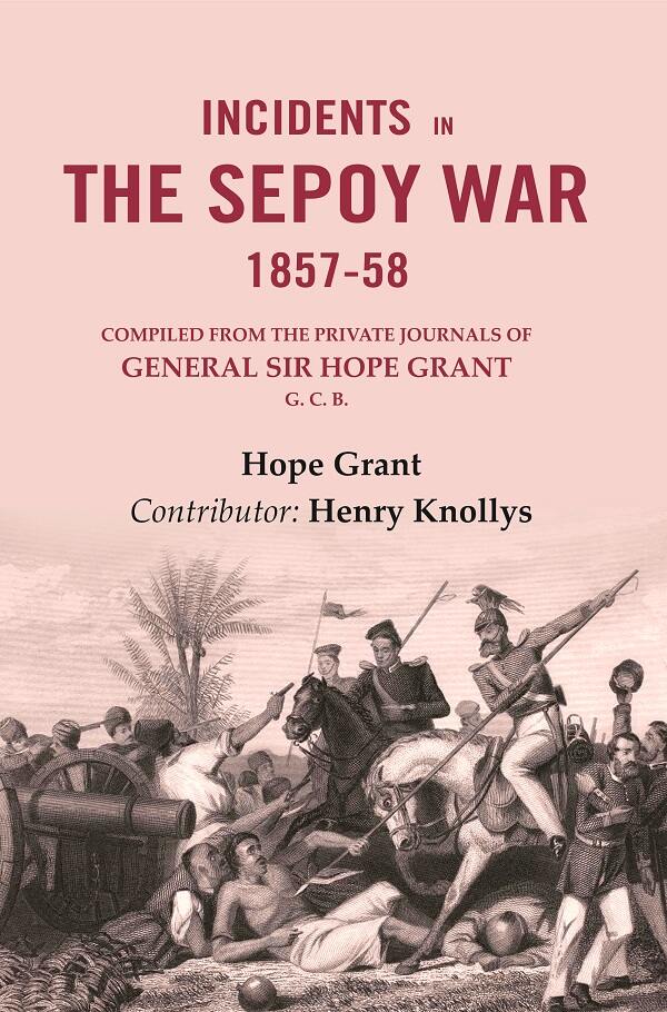 Incidents in the Sepoy War, 1857-58: Compiled from the Private Journals of General Sir Hope Grant G. C. B. - Gyan Books - Distacart