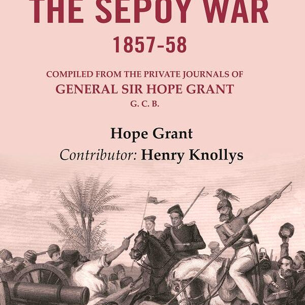 Incidents in the Sepoy War, 1857-58: Compiled from the Private Journals of General Sir Hope Grant G. C. B. - Gyan Books - Distacart