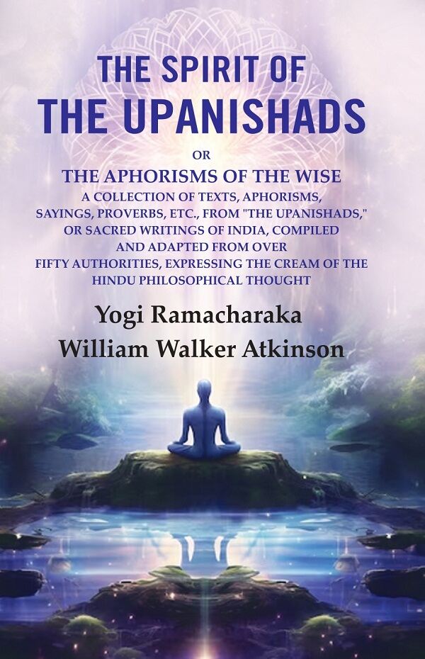 The Spirit Of The Upanishads: Or The Aphorisms Of The Wise A Collection Of Texts, Aphorisms, Sayings, - Gyan Books - Distacart