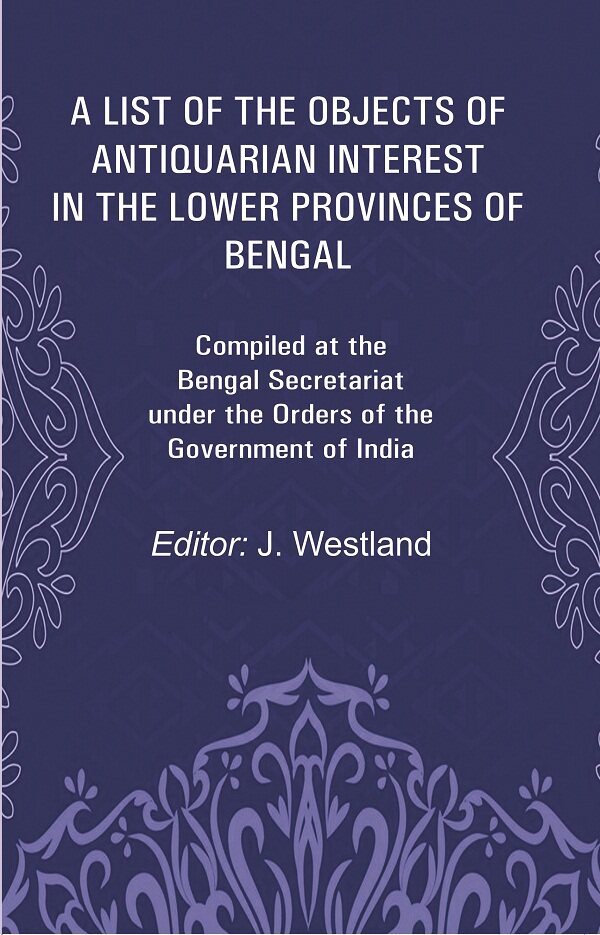 A List Of The Objects Of Antiquarian Interest In The Lower Provinces Of Bengal: Compiled At The Bengal - Gyan Books - Distacart