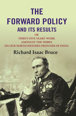 The Forward Policy And its Results: Or Thirty-Five Years' Work Amongst the Tribes on Our North-Western Frontier of India - Gyan Books