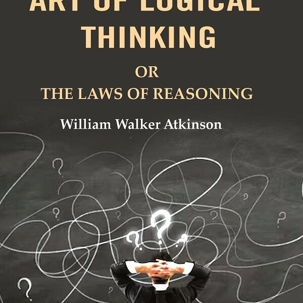 The Art of Logical Thinking: Or the Laws of Reasoning - Gyan Books - Distacart