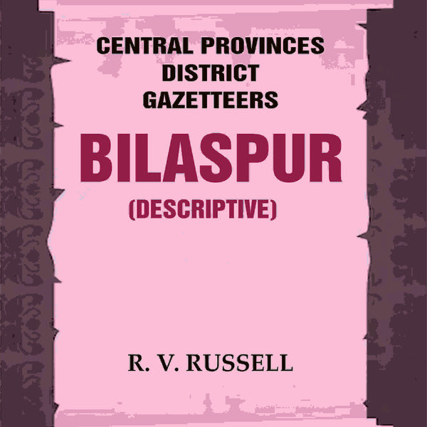 Central Provinces District Gazetteers: Bilaspur (Descriptive) 6th, Vol. A - Gyan Books - Distacart
