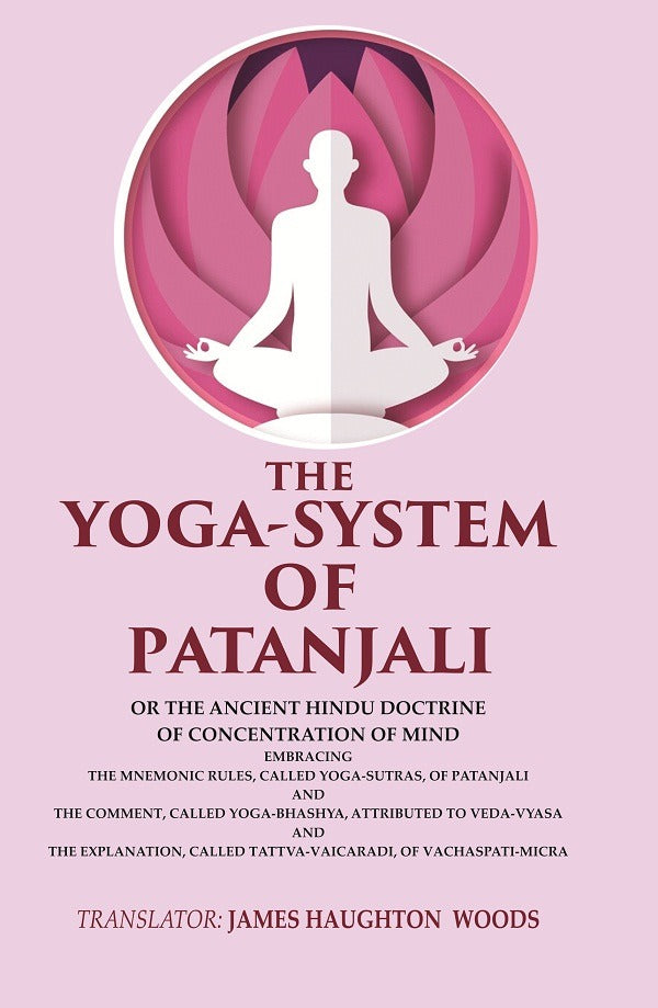 The Yoga-System Of Patanjali: Or The Ancient Hindu Doctrine Of Concentration Of Mind Embracing The Mnemonic - Gyan Books - Distacart