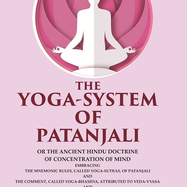 The Yoga-System Of Patanjali: Or The Ancient Hindu Doctrine Of Concentration Of Mind Embracing The Mnemonic - Gyan Books - Distacart