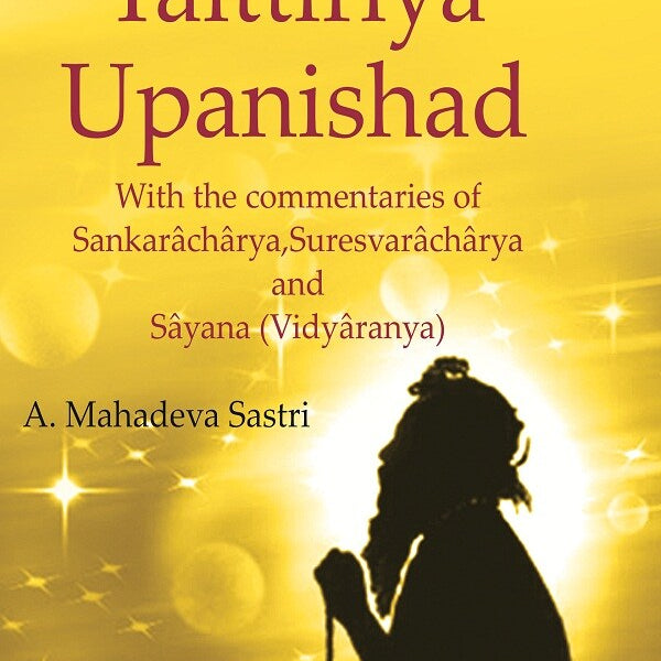 The Taittirîya Upanishad: With the commentaries of Sankarâchârya, Suresvarâchârya and Sâyana (Vidyâranya) - Gyan Books - Distacart
