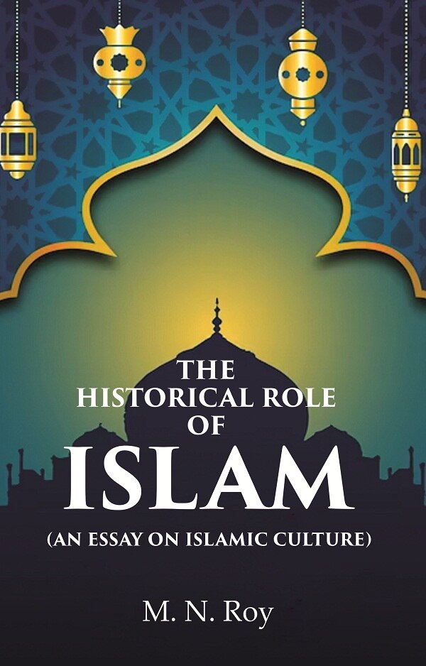 The Historical Role of Islam: (An Essay on Islamic Culture) - Gyan Books - Distacart