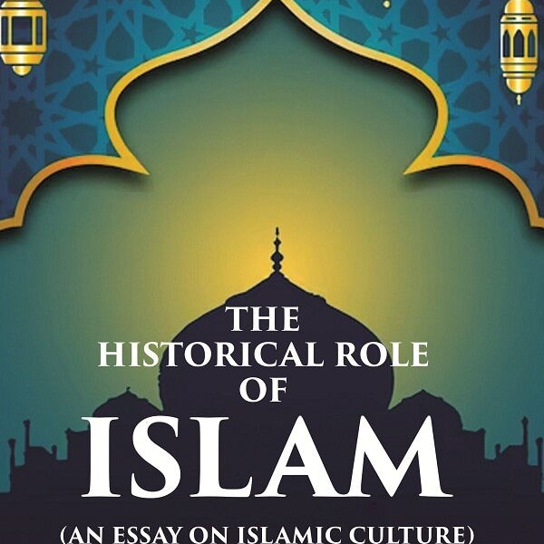 The Historical Role of Islam: (An Essay on Islamic Culture) - Gyan Books - Distacart