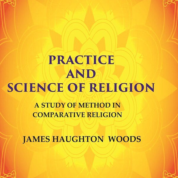 Practice and Science of Religion: A Study of Method in Comparative Religion - Gyan Books - Distacart