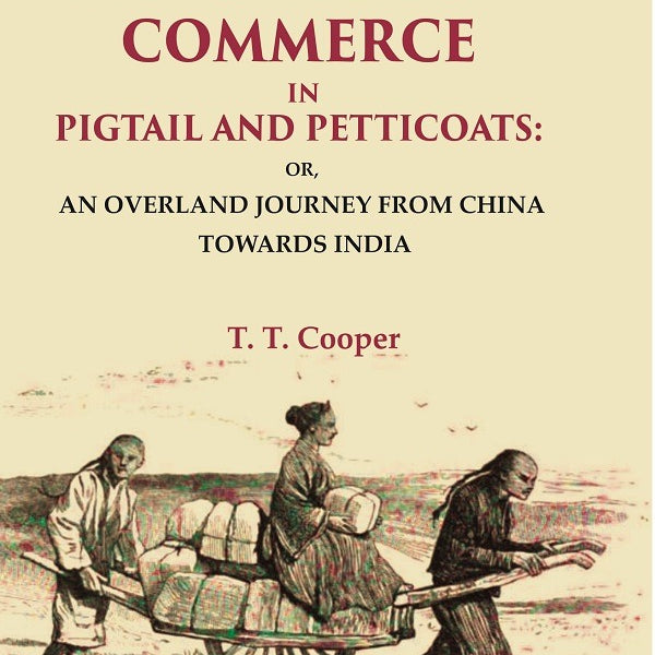 Travels Of A Pioneer Of Commerce In Pigtail And Petticoats: Or, An Overland Journey From China Towards India - Gyan Books - Distacart
