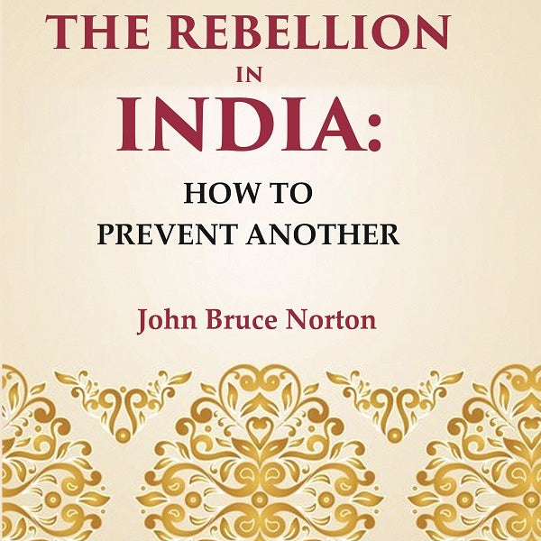 The Rebellion In India: How To Prevent Another - Gyan Books - Distacart