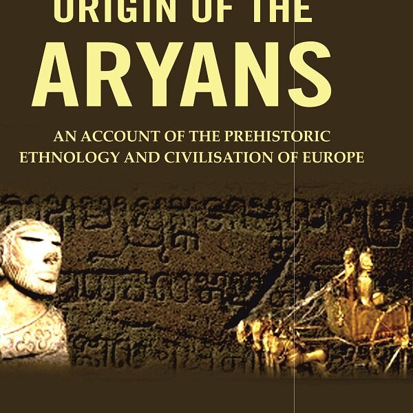 The Origin of the Aryans: An Account of the Prehistoric Ethnology and Civilisation of Europe - Gyan Books - Distacart