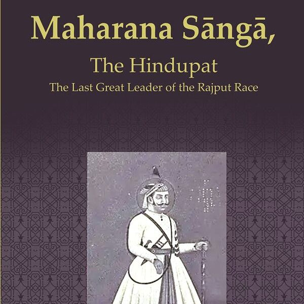 Maharana Sāngā: The Hindupat the Last Great Leader of the Rajput Race - Gyan Books - Distacart