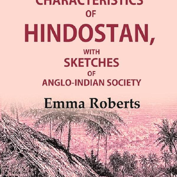 Scenes and characteristics of Hindostan: With Sketches of Anglo-Indian Society 3rd - Gyan Books - Distacart
