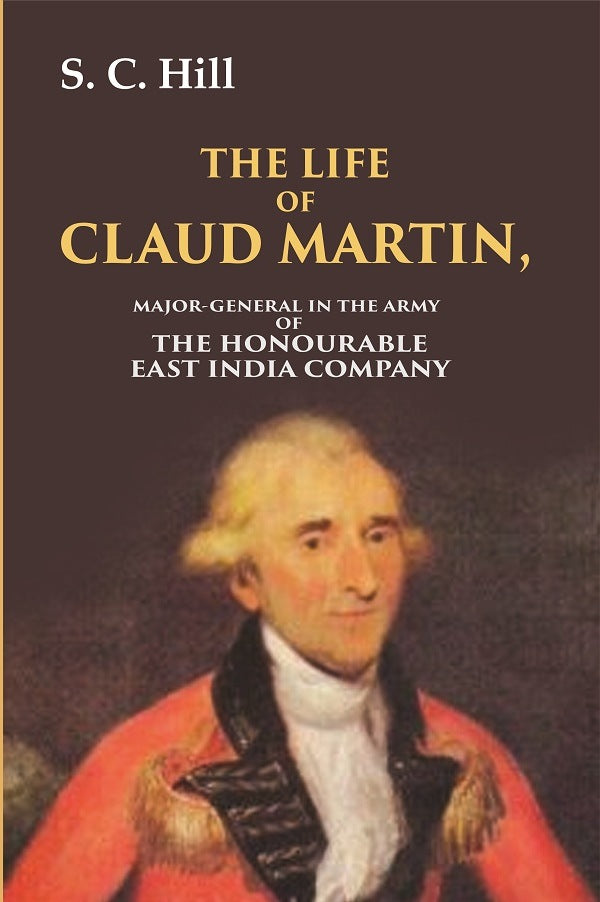 The Life of Claud Martin: Major-General in the Army of the Honourable East India Company - Gyan Books - Distacart
