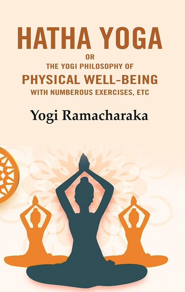 Hatha Yoga: Or the Yogi Philosophy of Physical Well-Being with Numberous Exercises, Etc - Gyan Books - Distacart