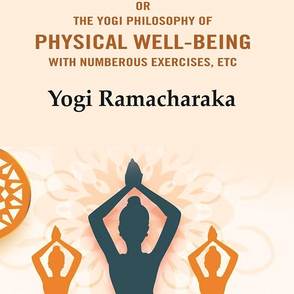 Hatha Yoga: Or the Yogi Philosophy of Physical Well-Being with Numberous Exercises, Etc - Gyan Books - Distacart