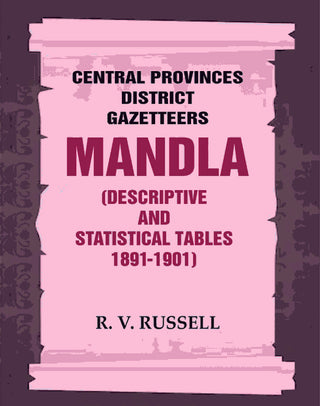 Central Provinces District Gazetteers: Mandla (Descriptive and Statistical Tables 1891-1901) 15th, Vol. A & B - Gyan Books