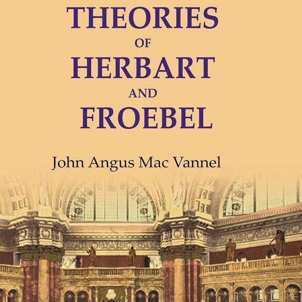 The educational theories of Herbart and Froebel - Gyan Books - Distacart