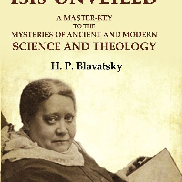 Isis Unveiled: A Master-Key to the Mysteries of Ancient and Modern Science and Theology 2nd - Gyan Books - Distacart