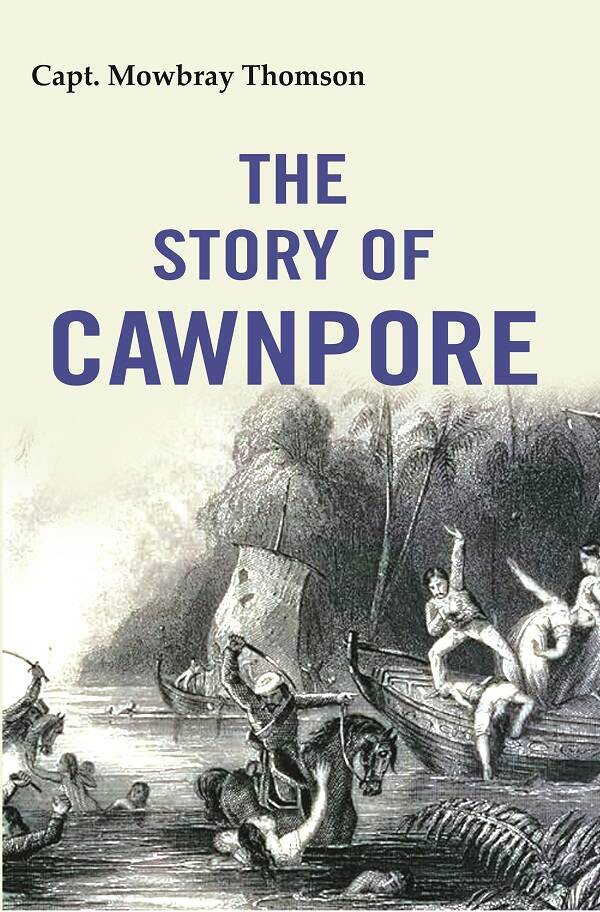 The Story of Cawnpore - Gyan Books - Distacart