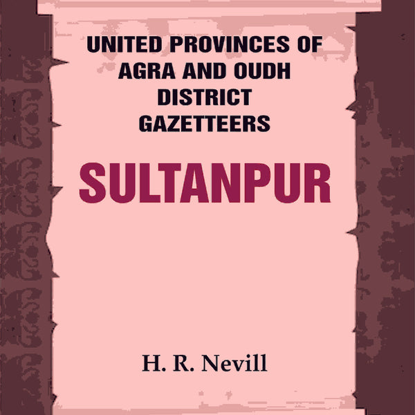 United Provinces of Agra and Oudh District Gazetteers: Sultanpur Vol. XLVIII - Gyan Books - Distacart