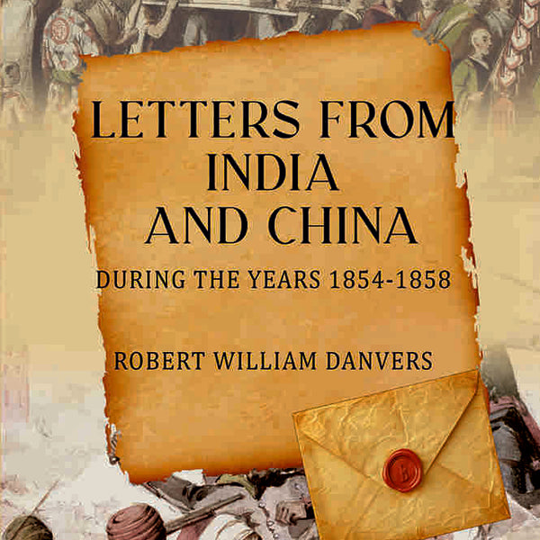 Letters from India and China: during the years 1854-1858 - Gyan Books