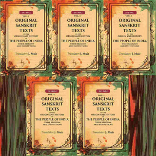 Original Sanskrit Texts on the Origin and History of the People of India, their Religion and Institutions 5 Vols. Set - Gyan Books - Distacart