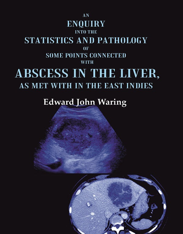An Enquiry into the Statistics and Pathology of Some Points Connected with Abscess in the Liver, as Met with in the East Indies - Gyan Books - Distacart