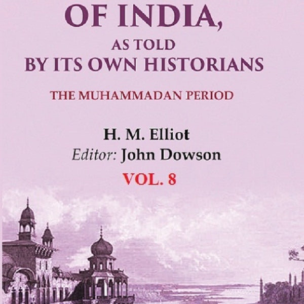 The History of India, as Told by its Own Historians: The Muhammadan Period 8th - Gyan Books - Distacart