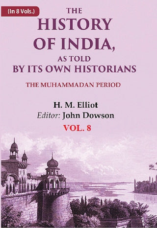 The History of India, as Told by its Own Historians: The Muhammadan Period 8th - Gyan Books - Distacart