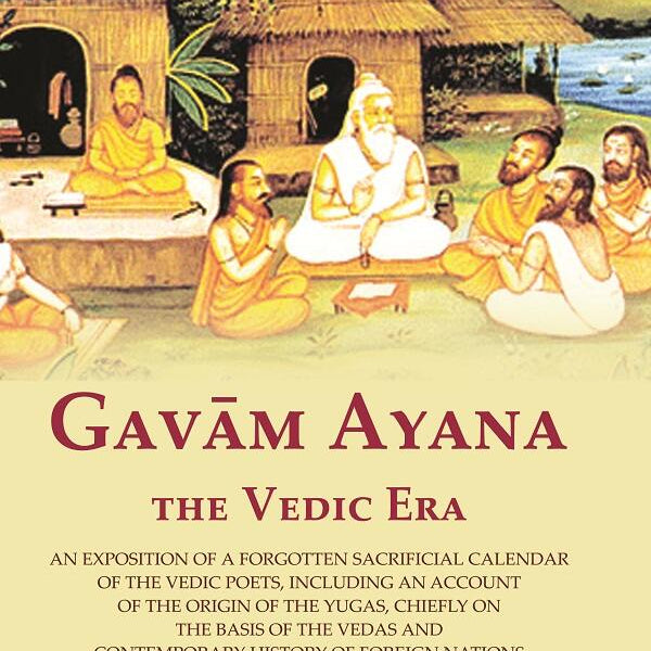 Gavām Ayana The Vedic Era: An Exposition Of A Forgotten Sacrificial Calendar Of The Vedic Poets, Including - Gyan Books - Distacart